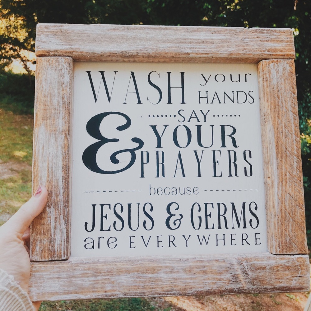 Wash your hands and say your prayers because Jesus